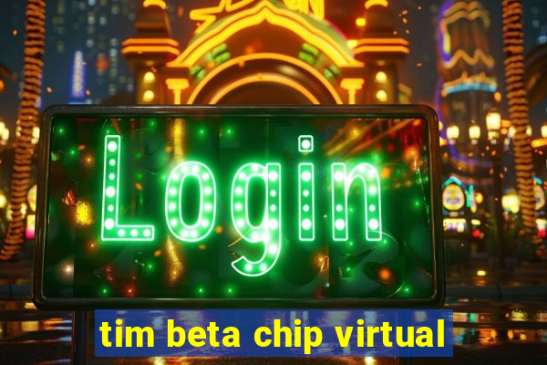 tim beta chip virtual